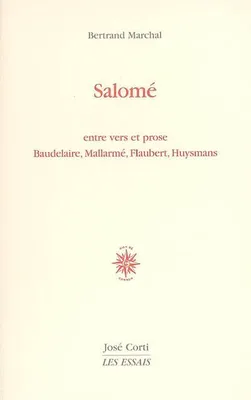 Salomé, entre vers et prose, Baudelaire, Mallarmé, Flaubert, Huysmans