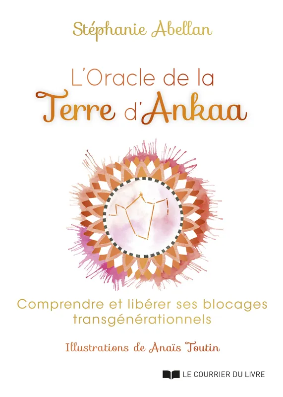 L'Oracle de la Terre d'Ankaa - Comprendre et libérer ses blocages  transgénérationnels - Stéphanie Abellan - Librairie Ravy