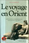 Le voyage en Orient - AE, anthologie des voyageurs français dans le Levant au XIXe siècle