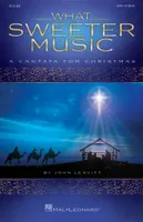 What Sweeter Music, A Cantata for Christmas