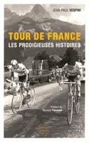 Tour de France les prodigieuses histoires du tour de France