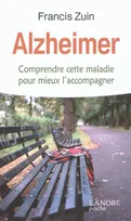 Alzheimer, Comprendre cette maladie pour mieux l'accompagner