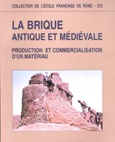 La brique antique et médiévale - production et commercialisation d'un matériau, production et commercialisation d'un matériau