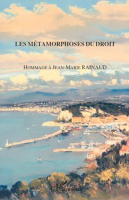 LES METAMORPHOSES DU DROIT - HOMMAGE A JEAN-MARIE RAINAUD, Hommage à Jean-Marie Rainaud
