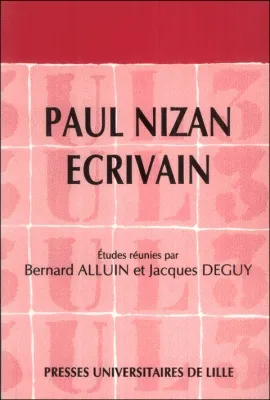 Paul Nizan Ecrivain, actes du colloque Paul Nizan des 11 et 12 décembre 1987