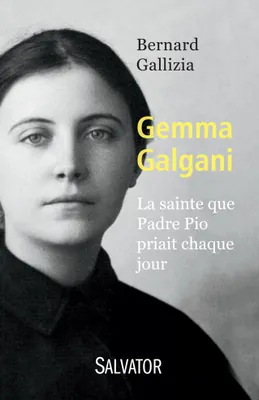 Gemma Galgani, La sainte que Padre Pio priait chaque jour