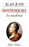 Montesquieu : Le moderne, le moderne