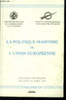 La politique maritime de l'Union Européenne : Colloque de Toulon des 29 et 30 avril 1997, colloque de Toulon, 29-30 avril 1997