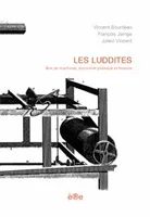 Les Luddites. Bris de machines, économie politique et histoire., bris de machines, économie politique et histoire