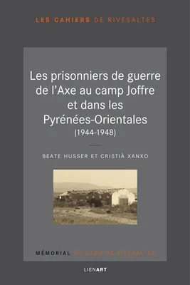 Les prisonniers de guerre de l'Axe au camp Joffre et dans les Pyrénées-Orientales , (1944-1948)