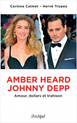 Amber Heard-Johnny Depp - Amour, dollars et trahison