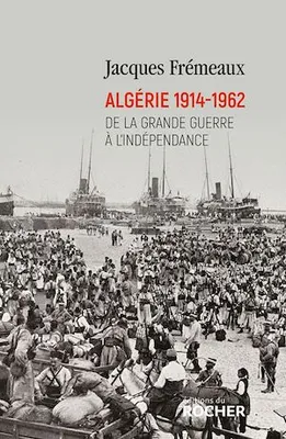 Algérie 1914-1962, De la Grande Guerre à l'indépendance