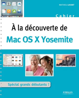 A la découverte de Mac OS X Yosemite / spécial grands débutants !, SPECIAL GRANDS DEBUTANTS !