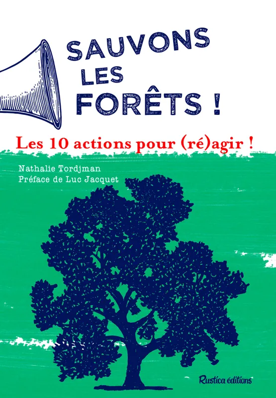 Sauvons les forêts ! Les 10 actions pour (ré)agir ! Nathalie Tordjman
