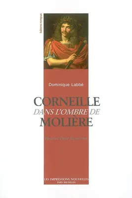 Corneille dans l'ombre de Molière, histoire d'une découverte