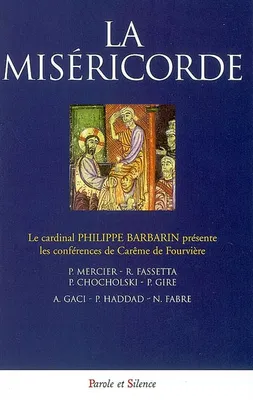 misericorde - conf de careme lyon 2008, le cardinal Philippe Barbarin présente les conférences de Carême de Fourvière [2008]
