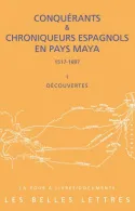 Conquérants et chroniqueurs espagnols en pays maya, 1517-1697, I, Découvertes, Conquérants et Chroniqueurs espagnols en pays Maya (1517-1697). Livre I : Découvertes, Livre I : Découvertes