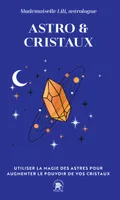 Astro & Cristaux, Utiliser la magie des astres pour augmenter le pouvoir de vos cristaux