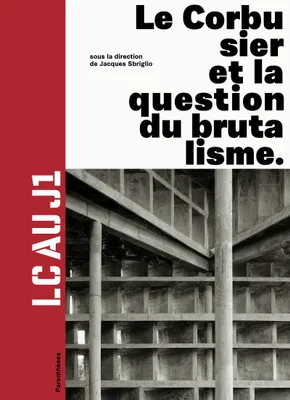 LC au J1 / Le Corbusier et la question du brutalisme, LC au J1