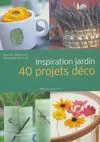 Inspiration jardin : 40 projets déco, 40 projets déco