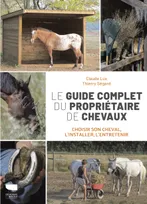 Le Guide complet du propriétaire de chevaux, Choisir son cheval, l'installer, l'entretenir