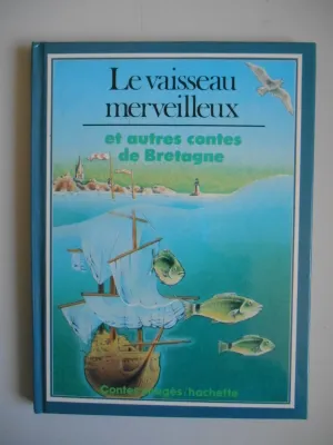 Le Vaisseau merveilleux : Récits du folklore breton (Contes imagés), et autres contes de Bretagne