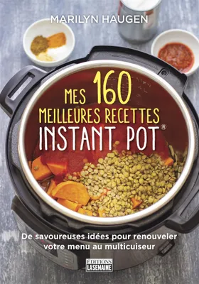 Mes 160 meilleures recettes Instant Pot®