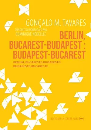 Berlin, Bucarest-Budapest : Budapest-Bucarest, Roman de voyages au cœur de l'Europe Gonçalo M. Tavares