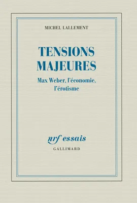 Tensions majeures, Max Weber, l'économie, l'érotisme