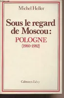 Sous le regard de moscou : pologne (1980-1982), Pologne (1980-1982)