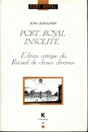 Port-Royal insolite, Édition critique du Recueil de choses diverses Jean Lesaulnier