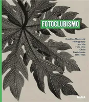 Fotoclubismo Brazilian Modernist Photography and the Foto-Cine Clube Bandeirante, 1946-1964 /anglais