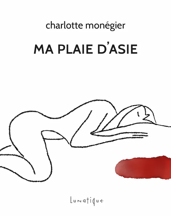Livres Littérature et Essais littéraires Poésie Ma Plaie d'Asie Charlotte Monégier