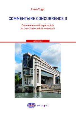 2, Commentaire Concurrence II, Commentaire article par article du Livre IV du Code du commerce