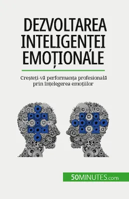 Dezvoltarea inteligenței emoționale, Creșteți-vă performanța profesională prin înțelegerea emoțiilor