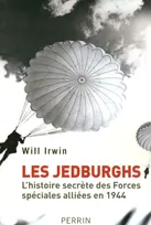 Les Jedburghs l'histoire secrète des Forces spéciales alliées en France en 1944, l'histoire secrète des Forces spéciales alliées en France en 1944