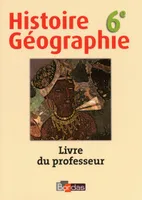 Histoire Géographie 6e 2009 Livre du professeur
