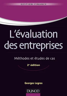 L'évaluation des entreprises - 2e éd - Méthodes et études de cas, Méthodes et études de cas