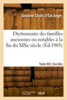 Dictionnaire des familles anciennes ou notables à la fin du XIXe siècle. Tome XIII. Cun-Des