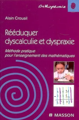 Rééduquer dyscalculie et dyspraxie méthode pratique pour l'enseignement des mathématiques, Méthode pratique pour l'enseignement des mathématiques