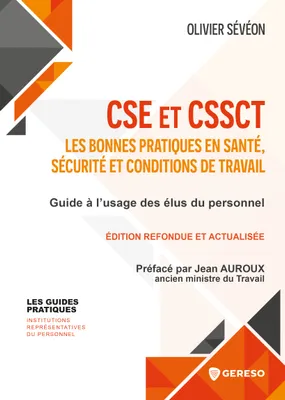 CSE et CSSCT : les bonnes pratiques en santé, sécurité et conditions de travail, Guide à l'usage des élus du personnel