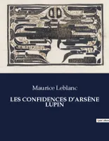 LES CONFIDENCES D'ARSÈNE LUPIN, .