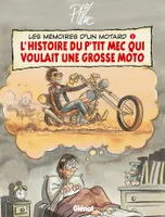 Les mémoires d'un motard., 1, Les Mémoires d'un Motard - Tome 01, L'Histoire du p'tit mec qui voulait une grosse moto