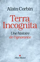 Terra incognita / Une histoire de l'ignorance, Une histoire de l'ignorance