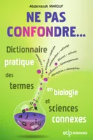 NE PAS CONFONDRE..., Dictionnaire pratique des termes en biologie et sciences connexes