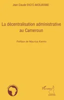 LA DECENTRALISATION ADMINISTRATIVE AU CAMEROUN