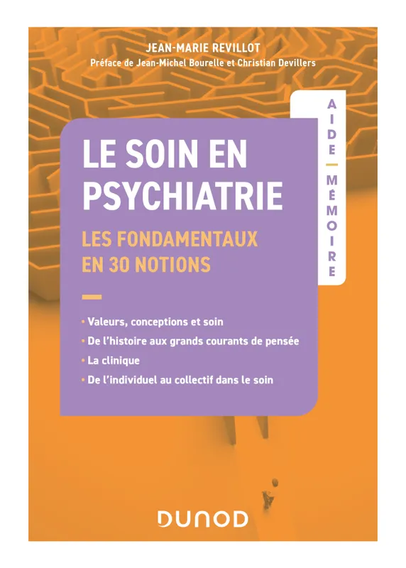 Livres Santé et Médecine Médecine Généralités Aide-Mémoire - Le soin en psychiatrie - Les fondamentaux, en 30 notions Jean-Marie Revillot