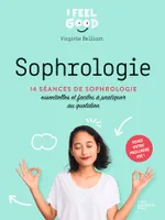 Sophrologie, 14 séances de sophrologie essentielles et faciles à pratiquer au quotidien