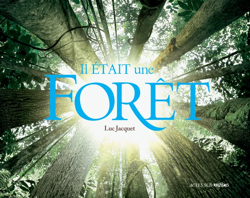 IL ETAIT UNE FORET - L'ALBUM DU FILM DE LUC JACQUE Luc Jacquet