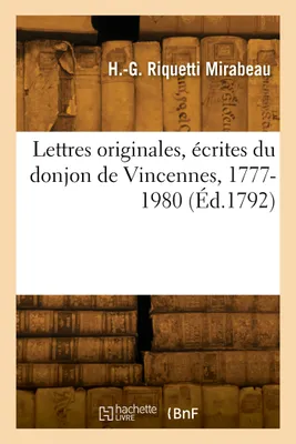 Lettres originales écrites du donjon de Vincennes, 1777-1980